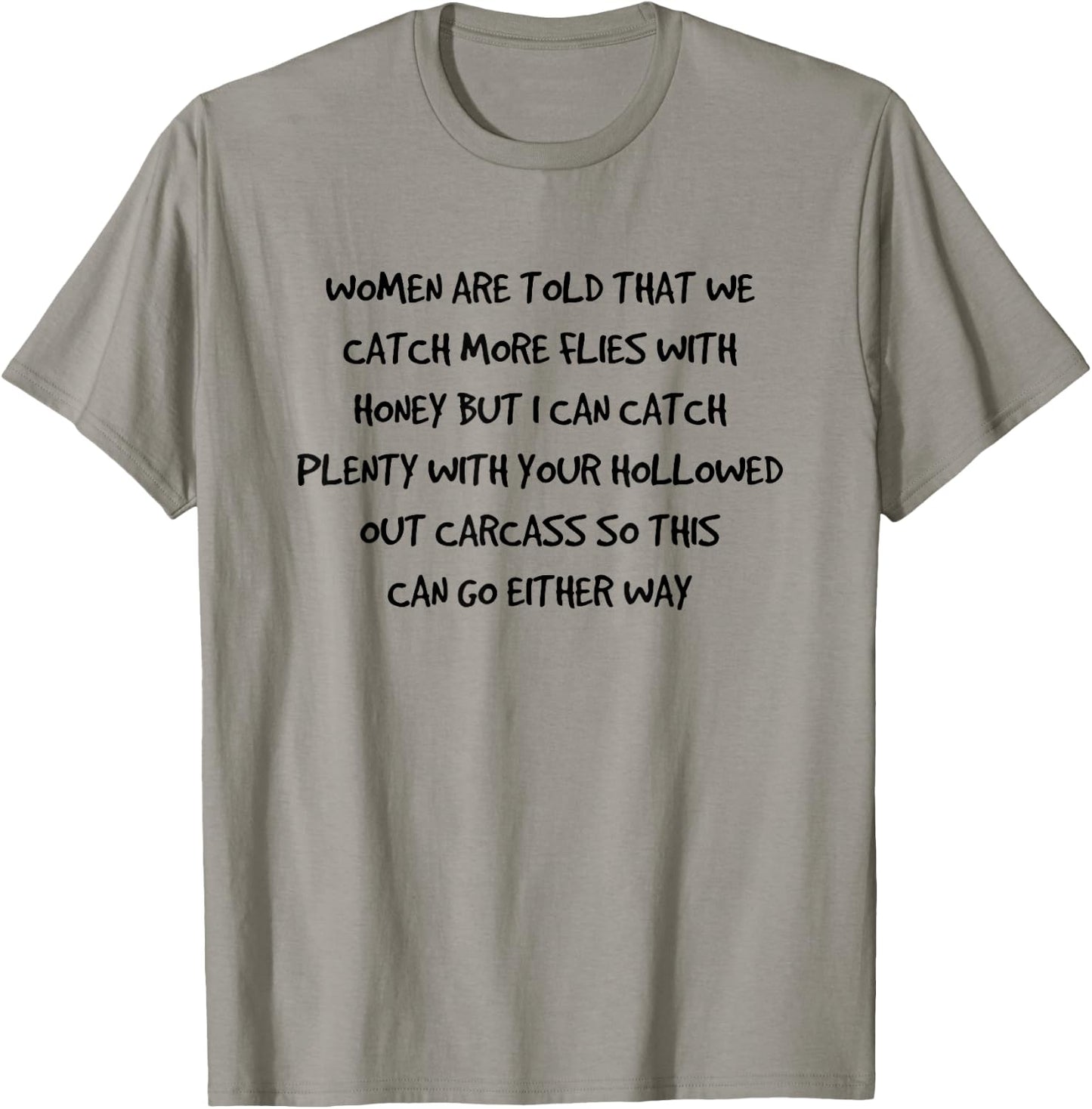Women are told that we catch more flies with honey T-Shirt - T-Shirt | Sand