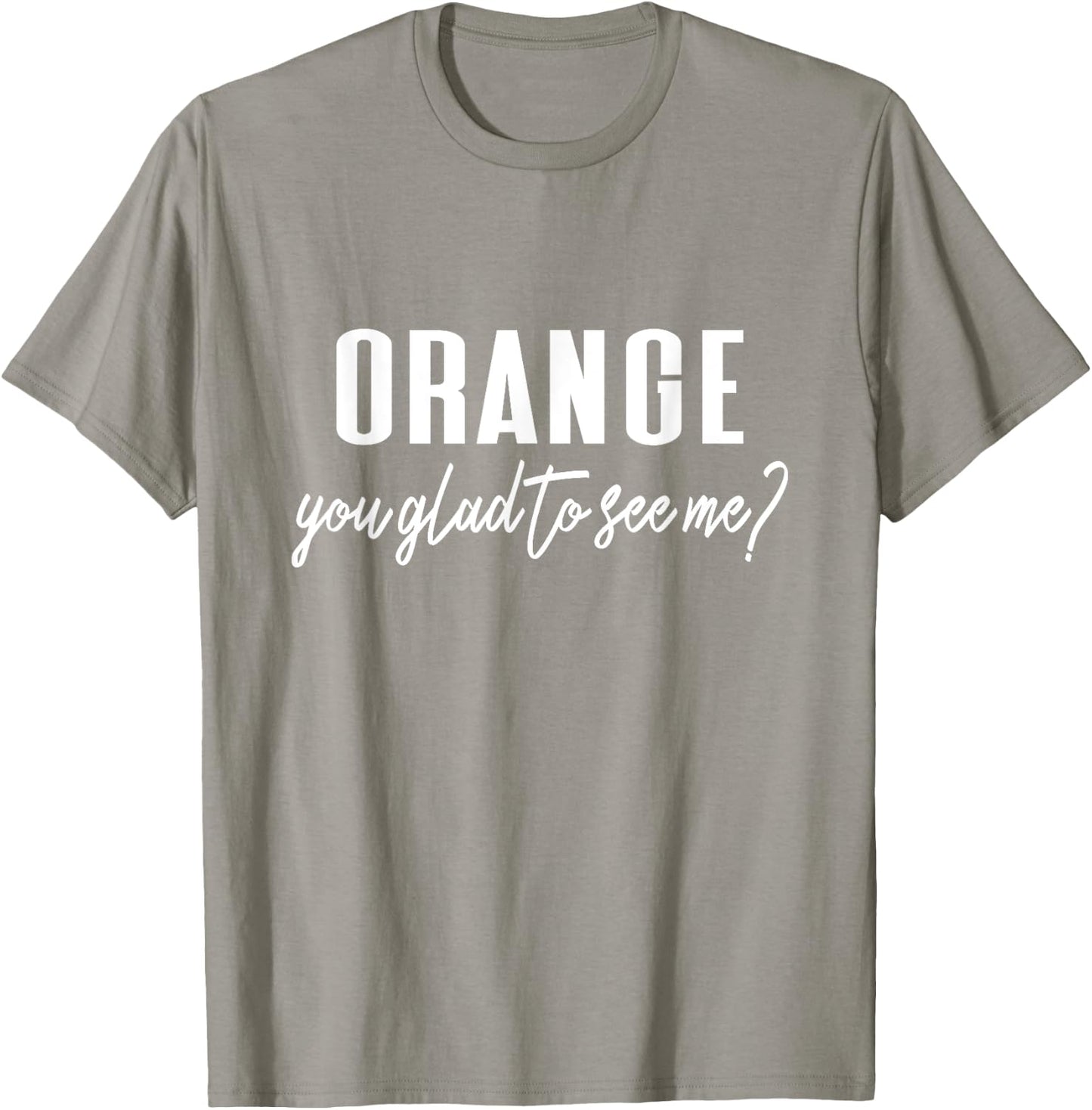 Funny Orange Pun - Orange You Glad To See Me? T-Shirt - T-Shirt | Sand