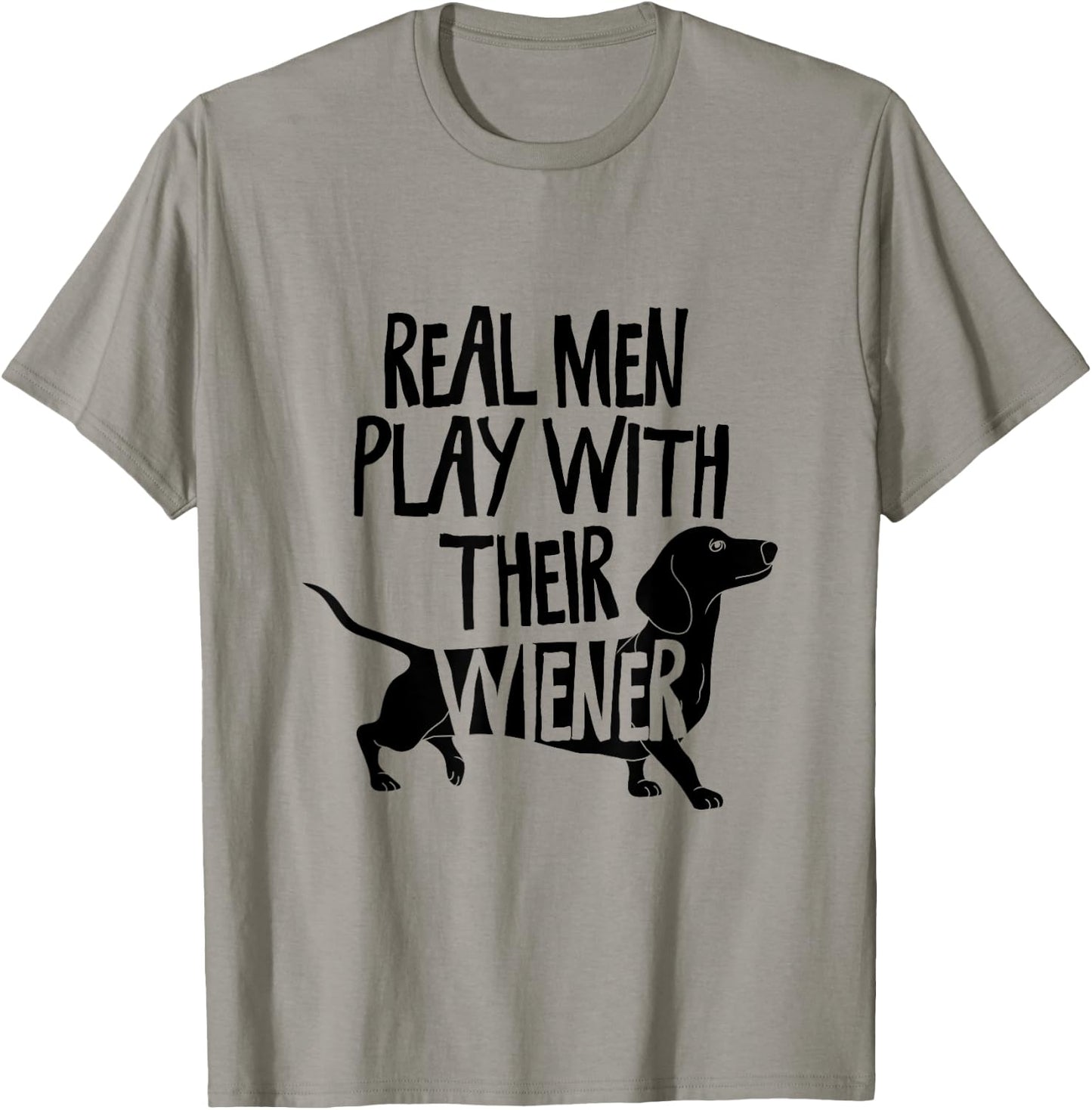 Real Men Play With Their Wiener I Dachshund Weiner Dog T-Shirt - T-Shirt | Sand