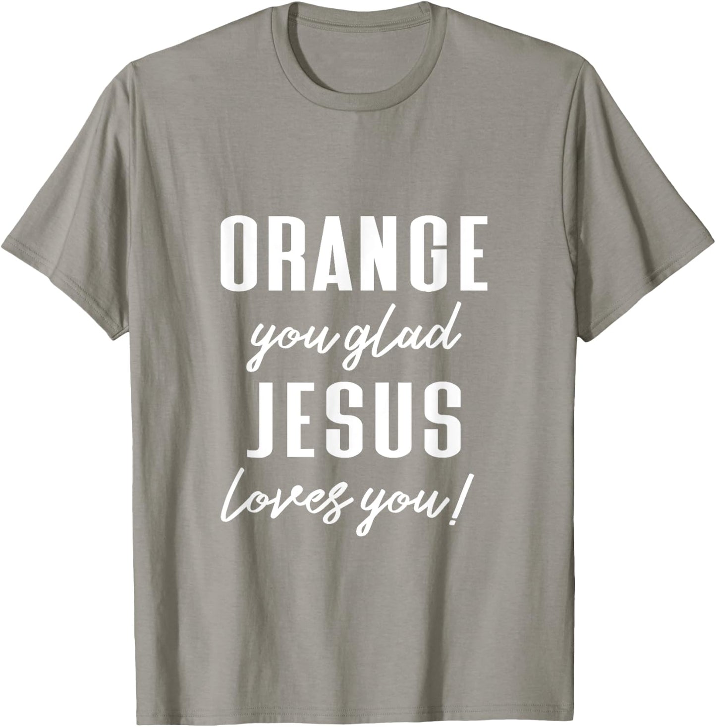 Funny Orange Pun - Orange You Glad Jesus Loves You! T-Shirt - T-Shirt | Sand
