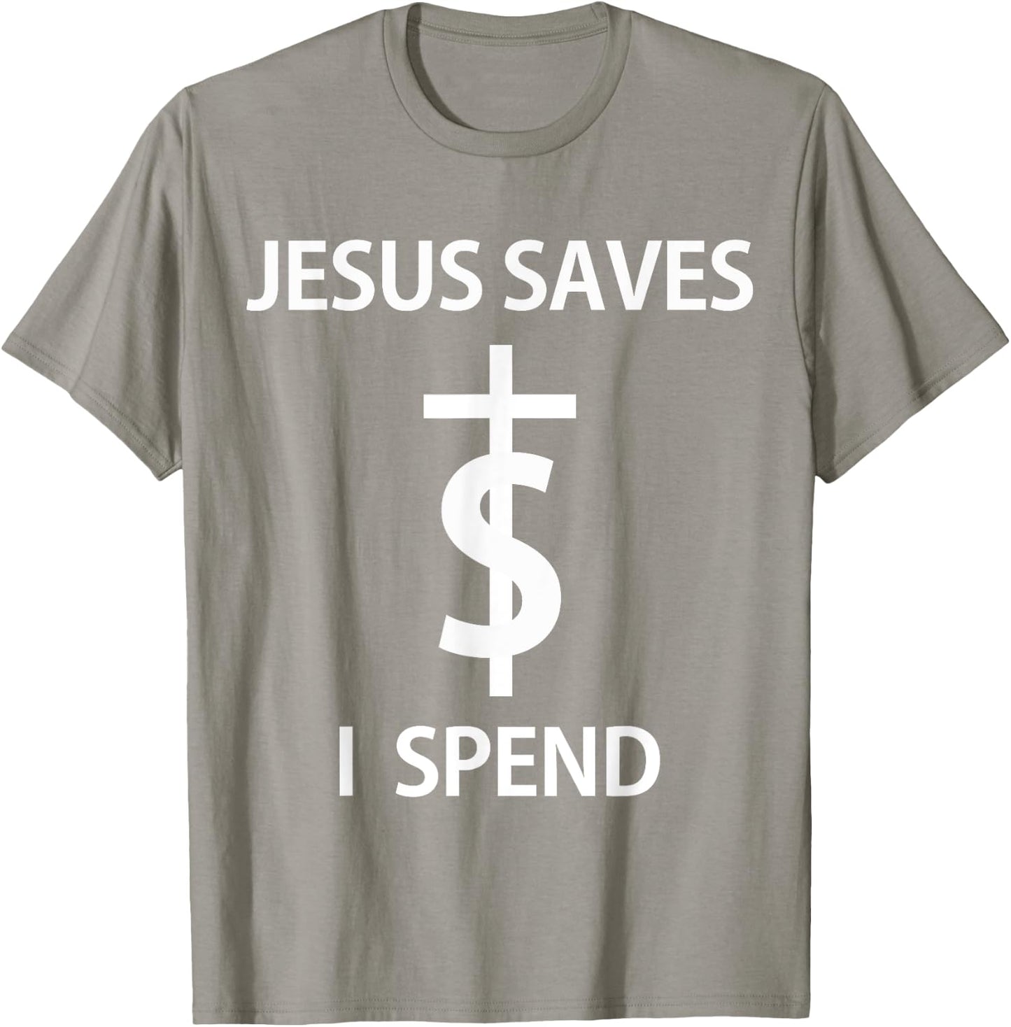 Jesus Saves I Spend T-Shirt - T-Shirt | Sand