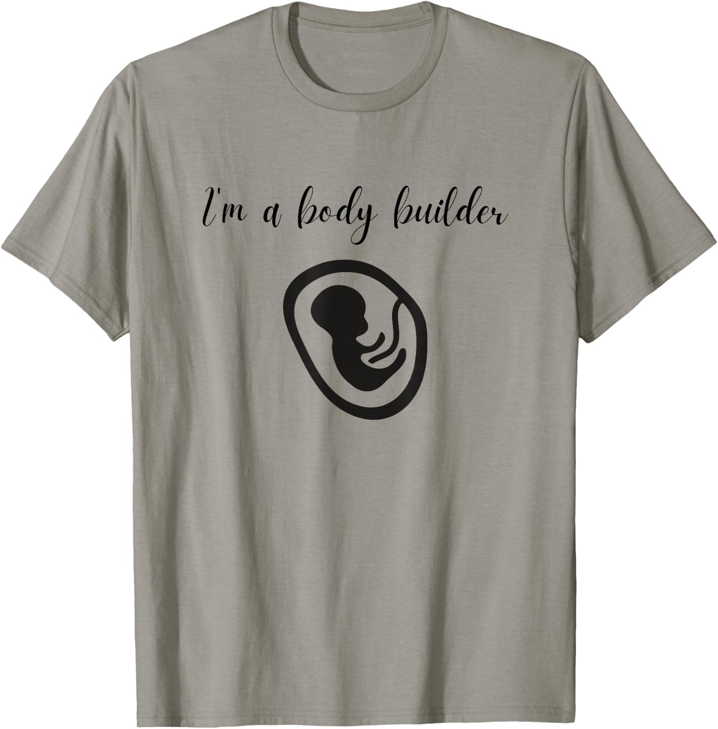 I'm a Body Builder- Funny Pregnancy Baby Fitness T-Shirt - T-Shirt | Sand