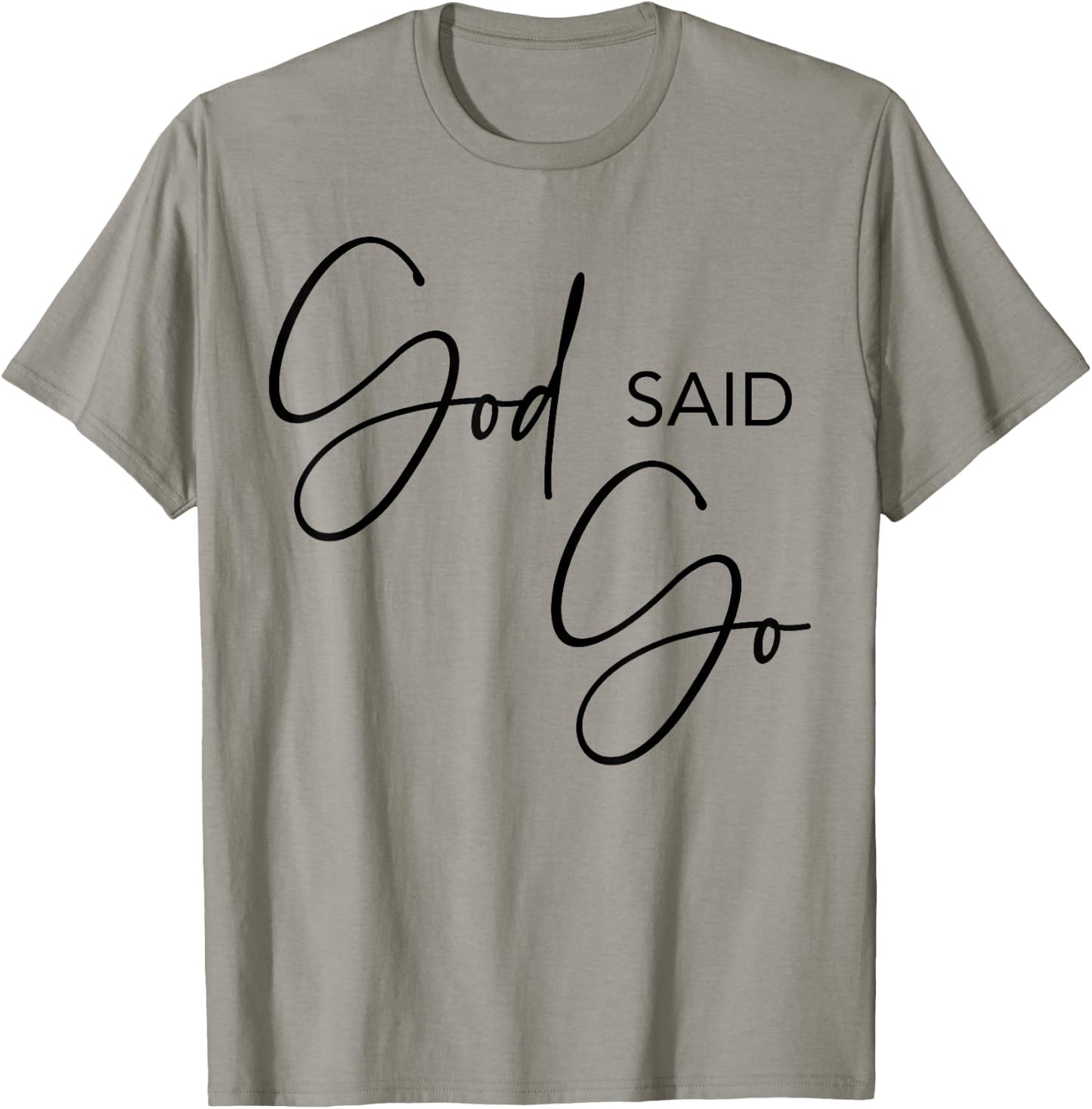 God Said Go, Jesus Christ Religious Christian, Have Faith T-Shirt - T-Shirt | Sand