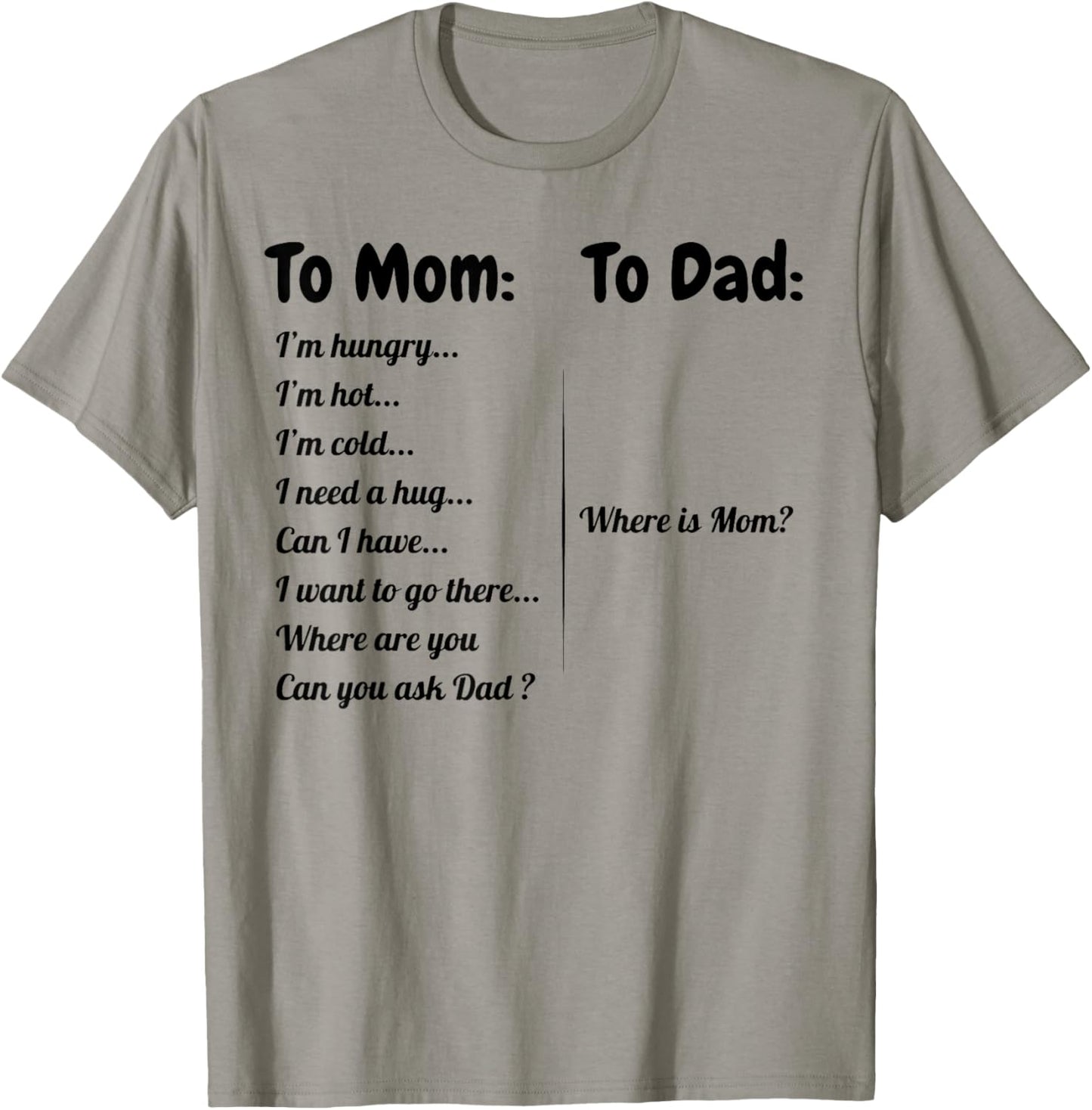 To Dad Where Is Mom To Mom I'm Hungry I'm Hot I'm Cold... T-Shirt - T-Shirt | Sand