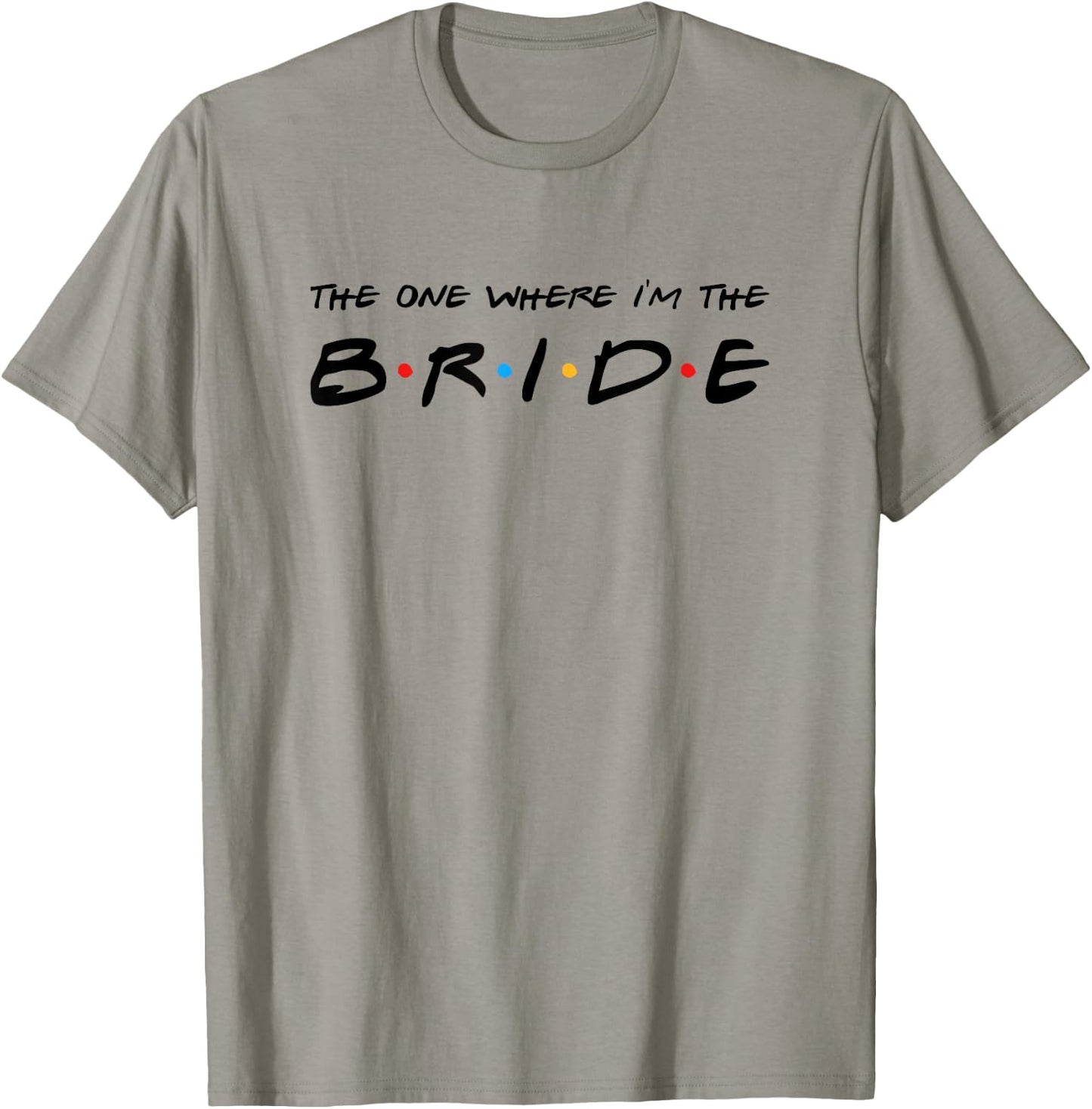 The One Where I'm The Bride Wedding T-Shirt - T-Shirt | Sand
