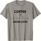 Coffee Saves Lives T-Shirt - T-Shirt | Sand