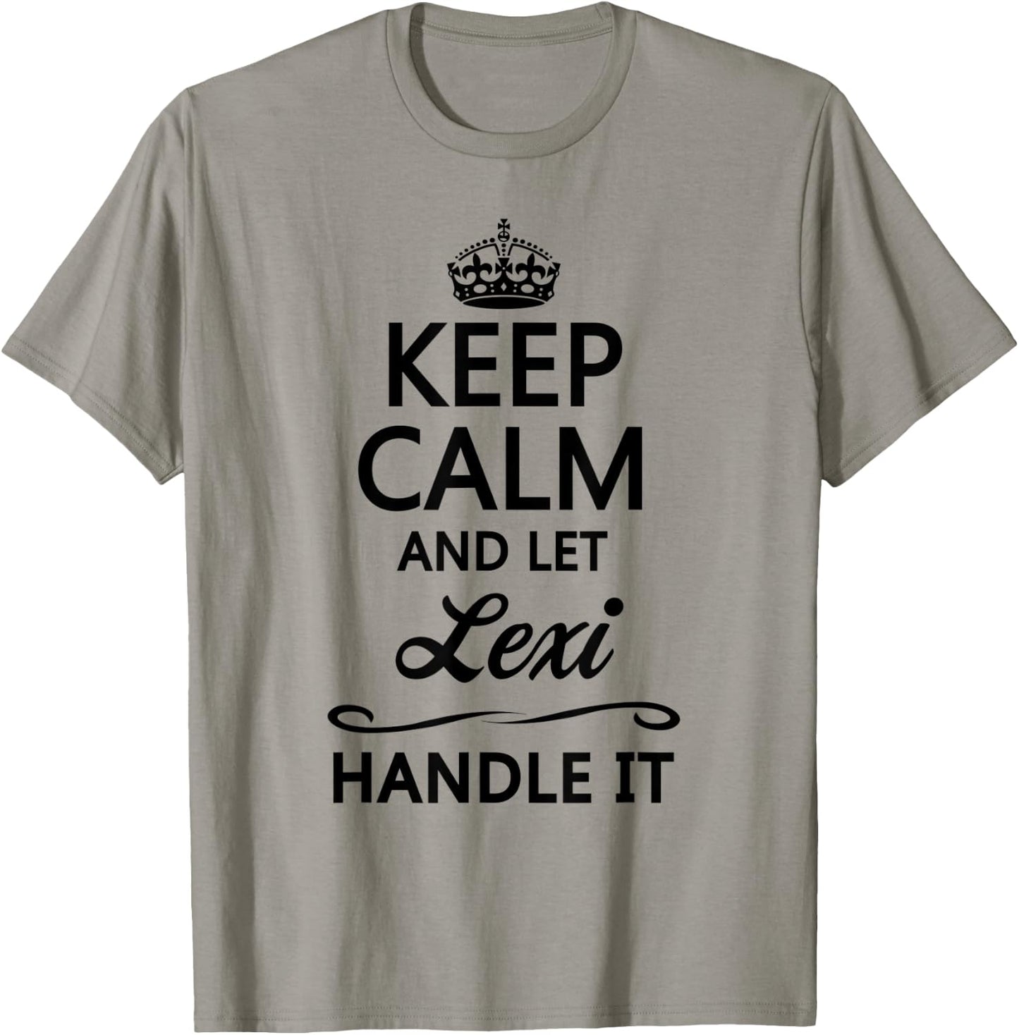 KEEP CALM and let LEXI Handle It | Funny Name Gift T-Shirt - T-Shirt | Sand
