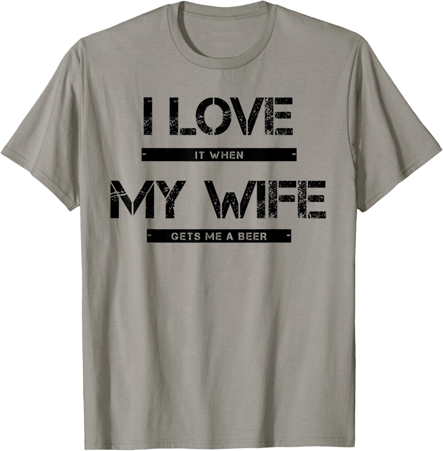 I love it when my wife gets me a beer T-Shirt - T-Shirt | Sand