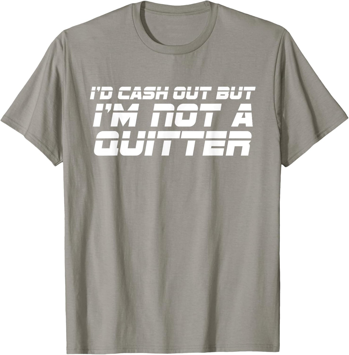 Id Cash Out But Im Not A Quitter Funny Gambling Betting Gift T-Shirt - T-Shirt | Sand