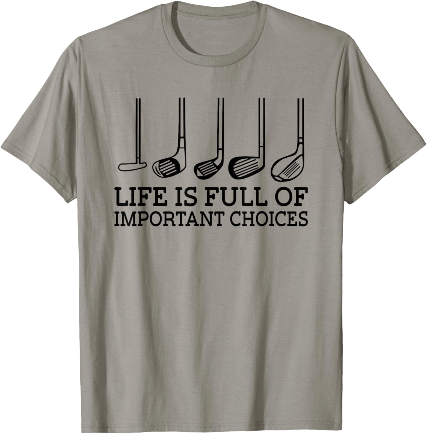 Funny Life is Full Of Important Choices Golf Clubs Design T-Shirt - T-Shirt | Sand