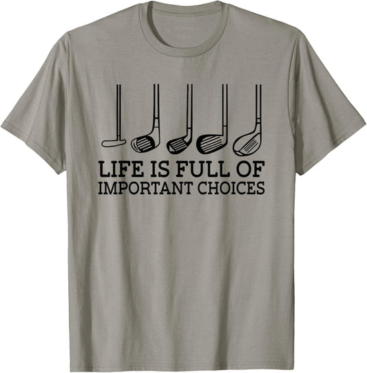 Funny Life is Full Of Important Choices Golf Clubs Design T-Shirt - T-Shirt | Sand