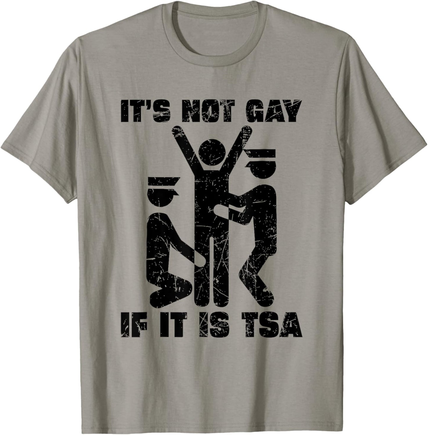 Distressed It Is Not Gay If It's TSA Security Funny T-Shirt - T-Shirt | Sand