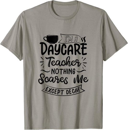 Funny Daycare Teacher Coffee Lover- Nothing Scares Me T-Shirt - T-Shirt | Sand