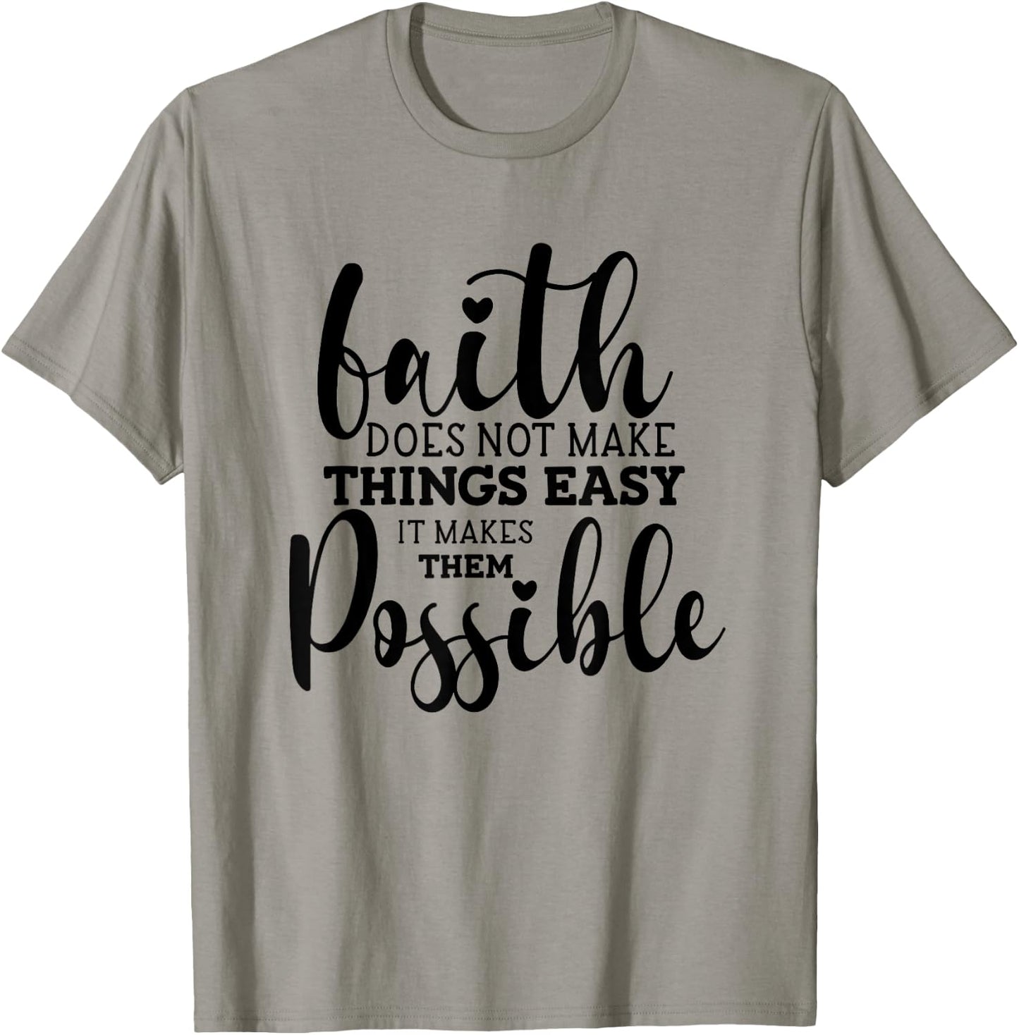 Faith Does Not Make Things Easy It Makes Them Possible T-Shirt - T-Shirt | Sand