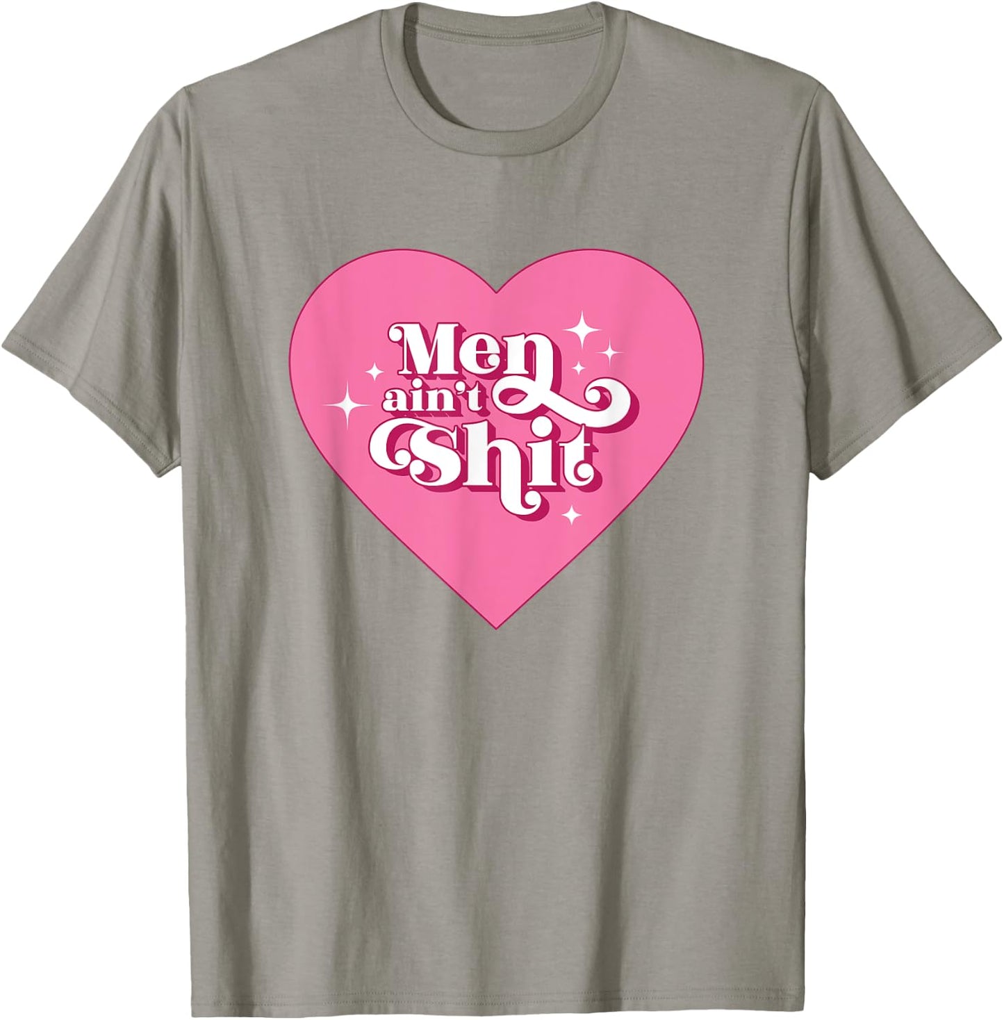 Men Ain't Shit Funny Funny Feminist Breakup Gift T-Shirt - T-Shirt | Sand