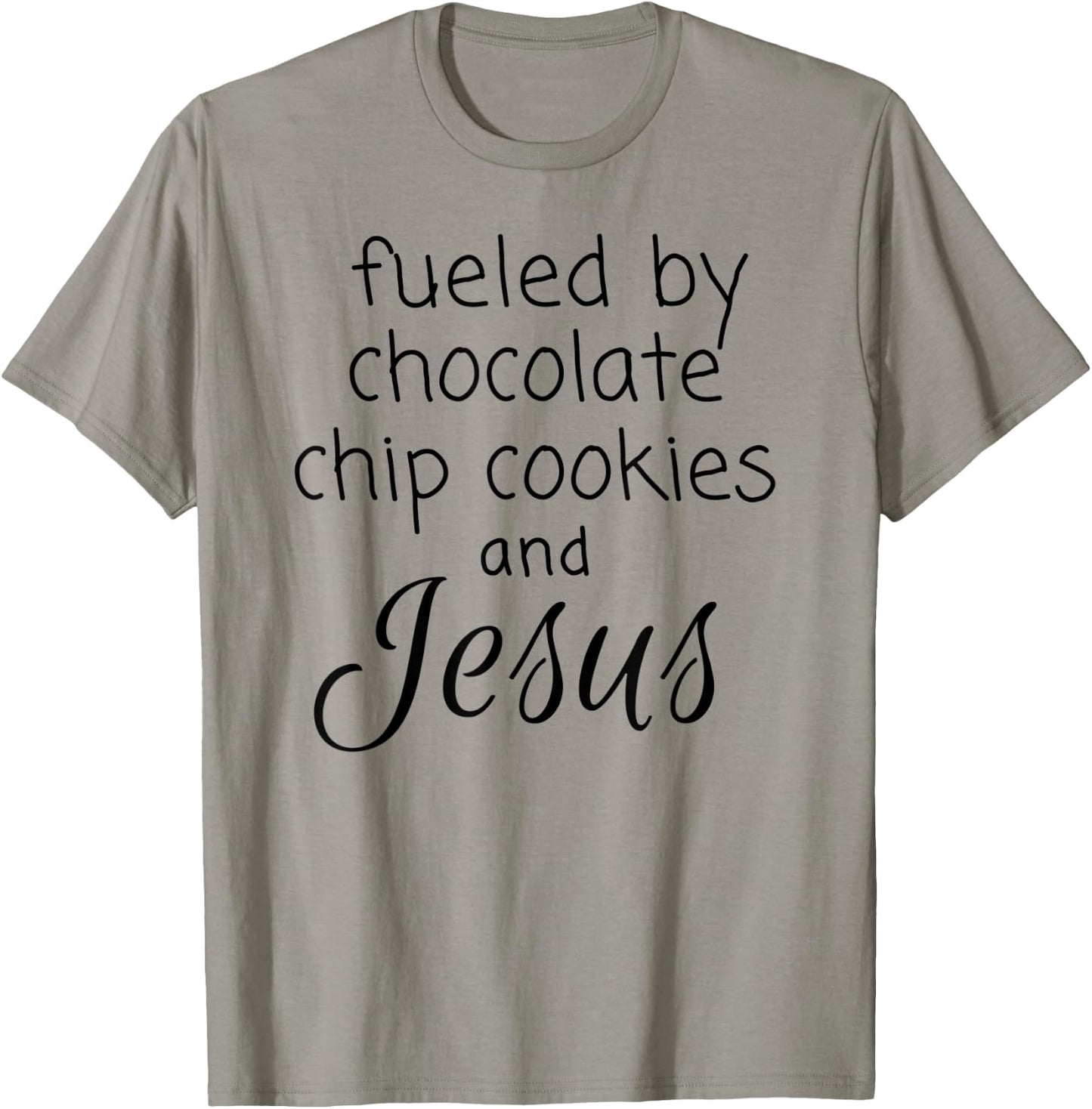 Fueled by Chocolate Chip Cookies and Jesus T-Shirt - T-Shirt | Sand