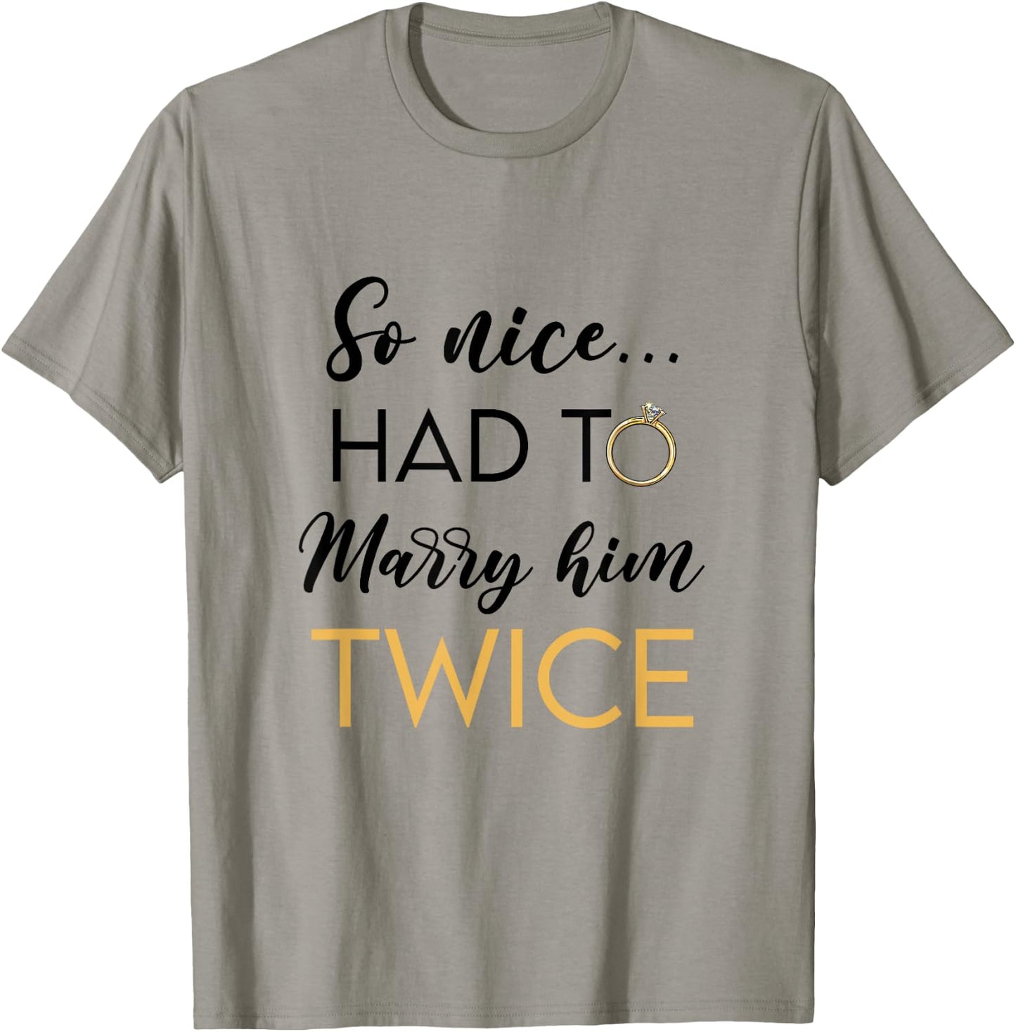 So Nice Had To Marry Her Twice Wedding Vow Renewal Ceremony T-Shirt - T-Shirt | Sand