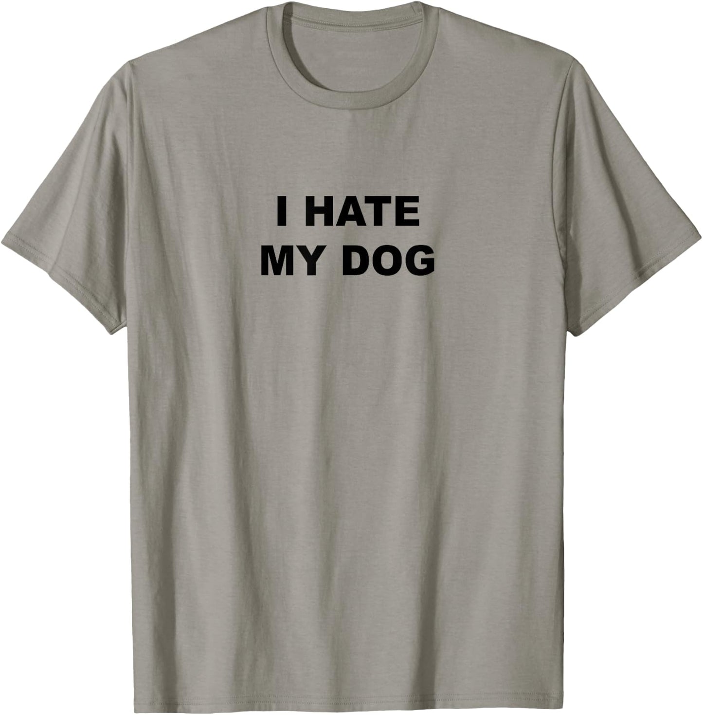 Top That Says - I HATE MY DOG | Funny Anti - My Dog Sucks - Men Women Girls Kids T-Shirt - T-Shirt | Sand