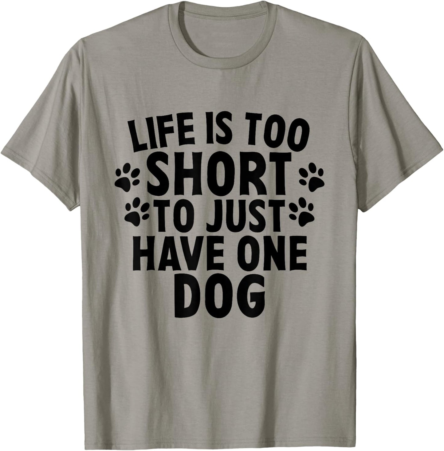 Life Is Too Short To Just Have One Dog Lovers Cute Quote Women T-Shirt - T-Shirt | Sand