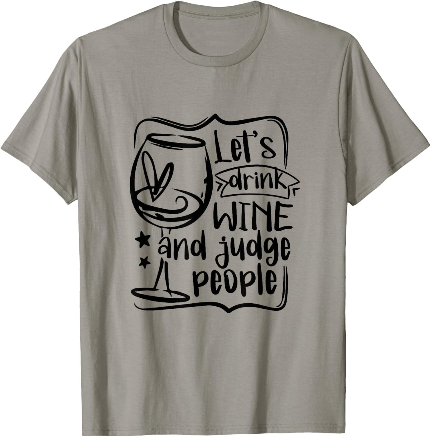 Let's Drink Wine And Judge People Funny Wine Lover Wine T-Shirt - T-Shirt | Sand