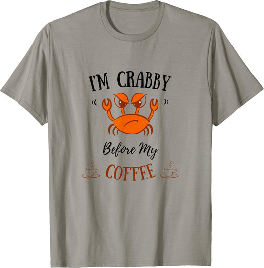 I'm Crabby Before My Coffee - Funny Crab Coffee Lover T-Shirt - T-Shirt | Sand
