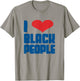 I Love Black People Heart Black Lives Matter T-Shirt - T-Shirt | Sand