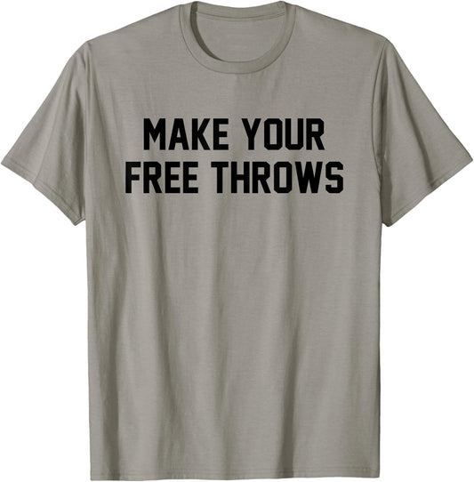 Make Your Free Throws Funny Basketball Humor Statement Quote T-Shirt - T-Shirt | Sand