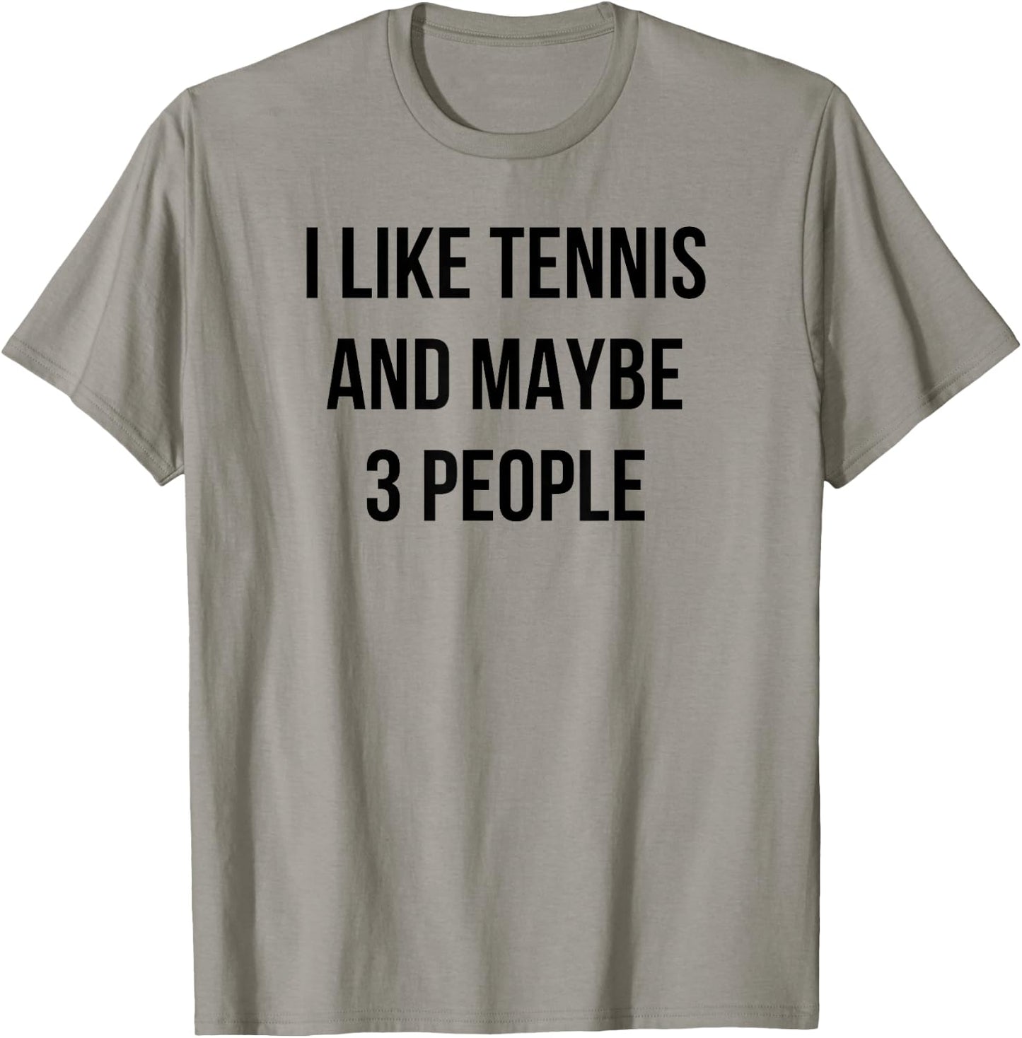 I Like Tennis and Maybe 3 People T-Shirt - T-Shirt | Sand