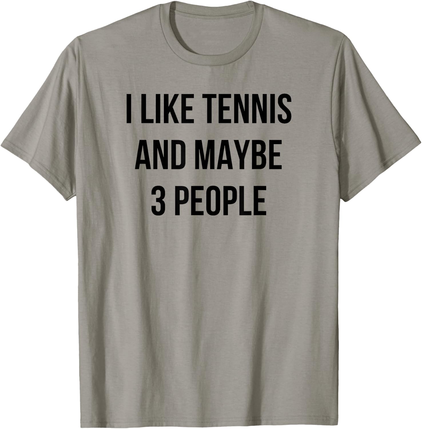 I Like Tennis and Maybe 3 People T-Shirt - T-Shirt | Sand