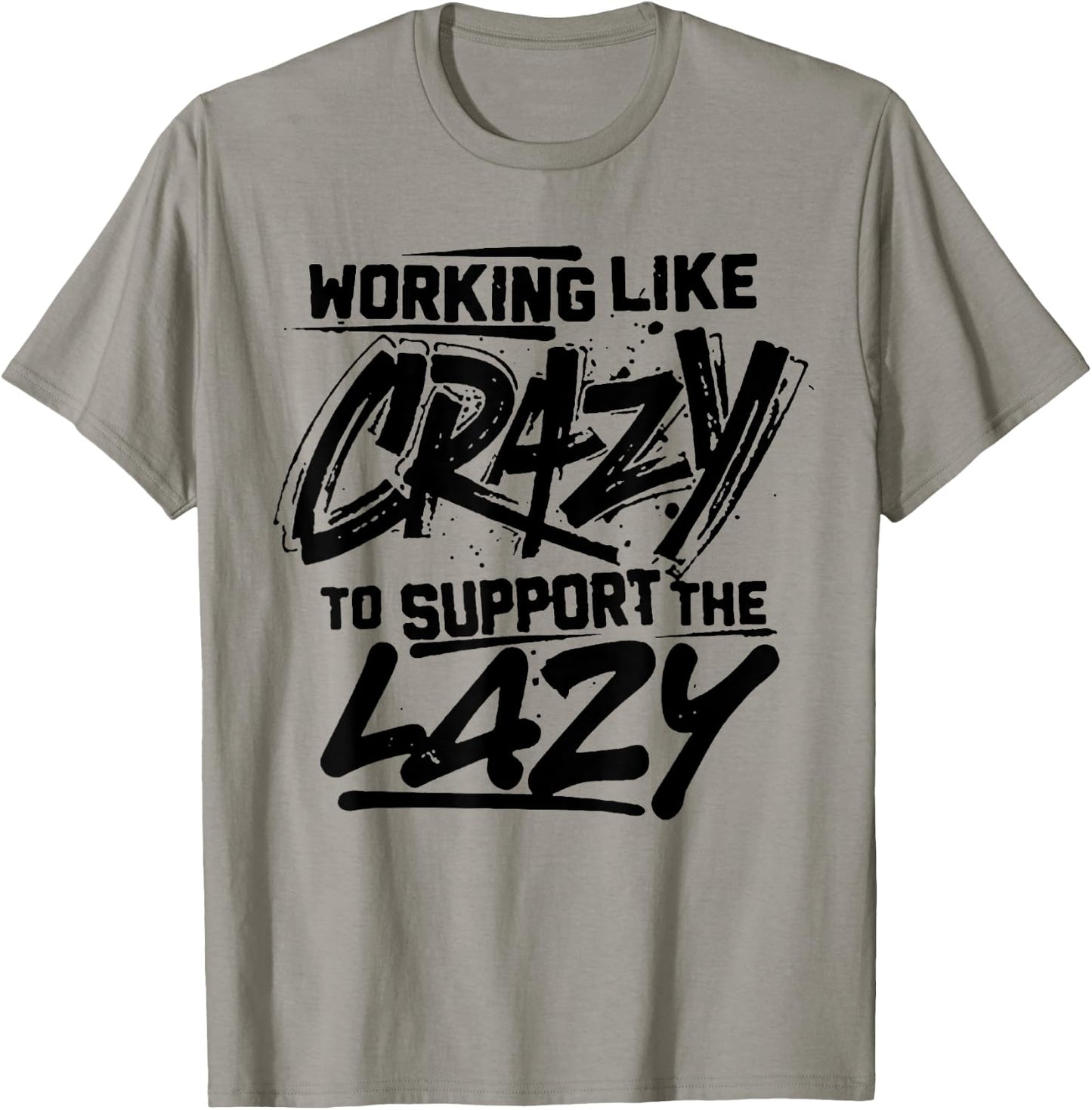 Working Like Crazy To Support The Lazy T-Shirt - T-Shirt | Sand