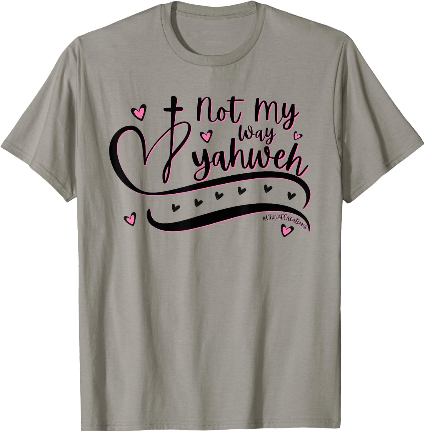 Not My Way Yahweh Christian Faith Religious Women & Girls T-Shirt - T-Shirt | Sand