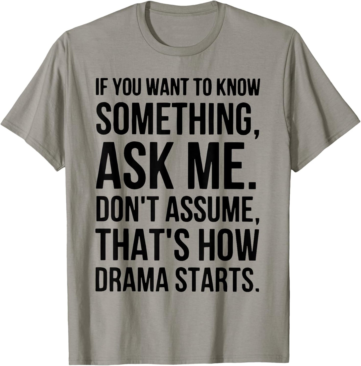 If You Want To Know Something Ask Me Don't Assume That's How T-Shirt - T-Shirt | Sand