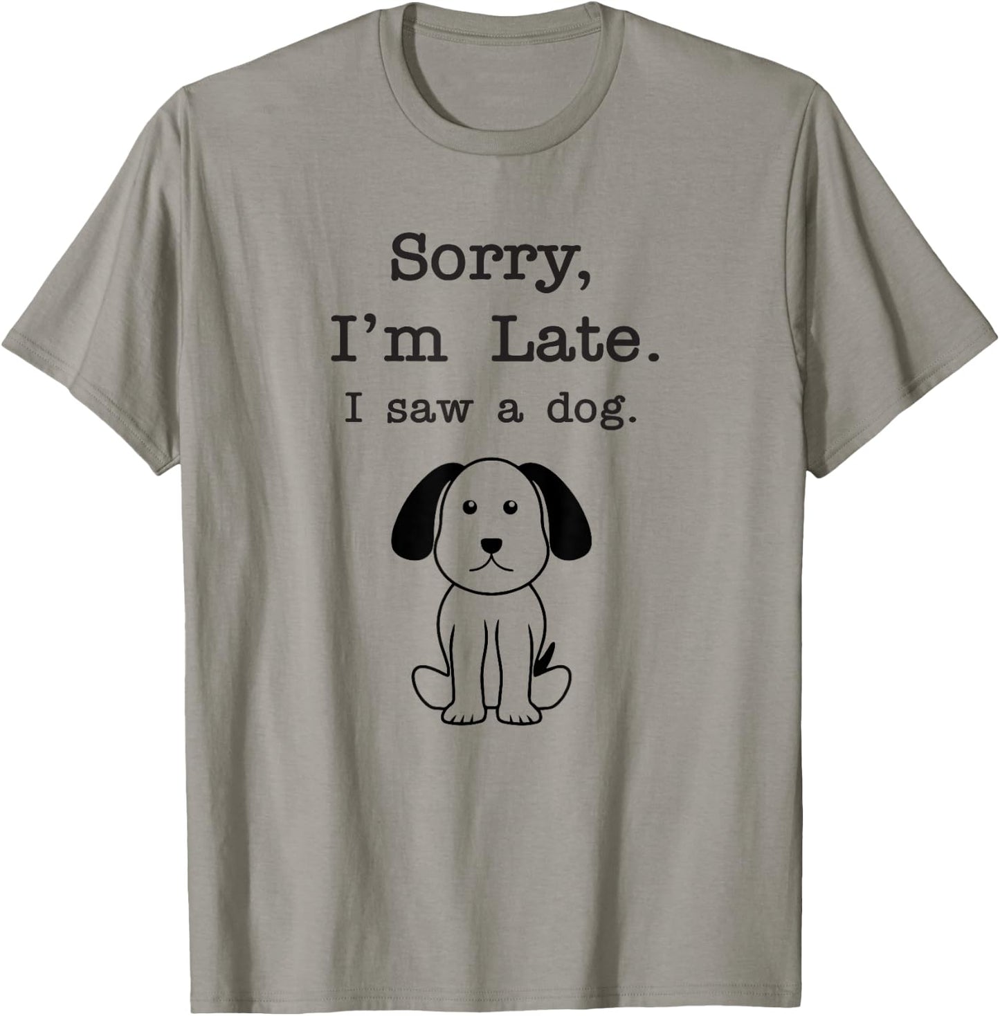 Sorry I'm late I saw a dog Men Women Girls Kids T-Shirt - T-Shirt | Sand