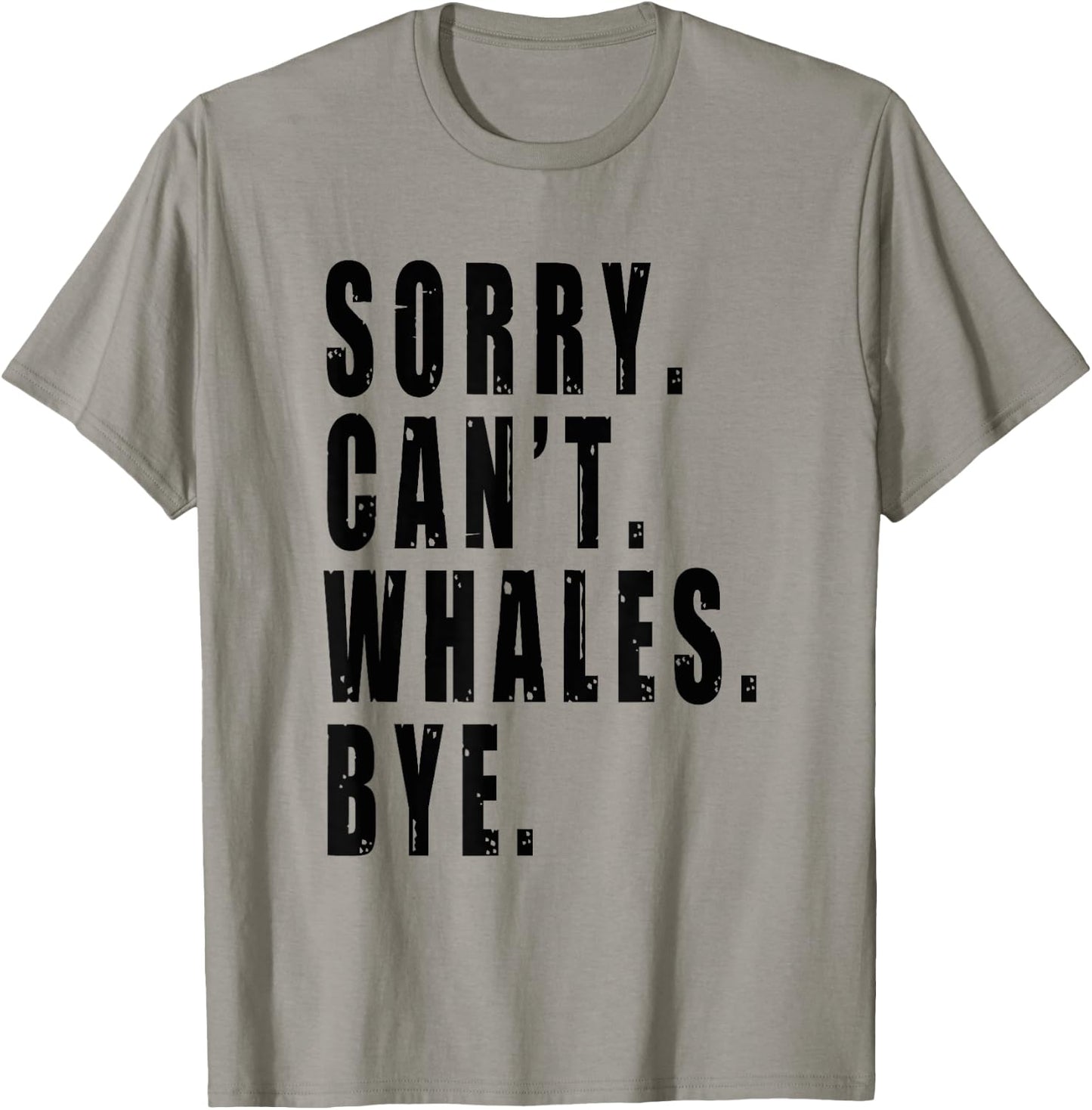 Sorry Can't Whales Bye Marine Life Sea Animal Funny Saying T-Shirt - T-Shirt | Sand