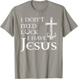 I Don't Need Luck I Have Jesus Christian St Patrick's Day T-Shirt - T-Shirt | Sand