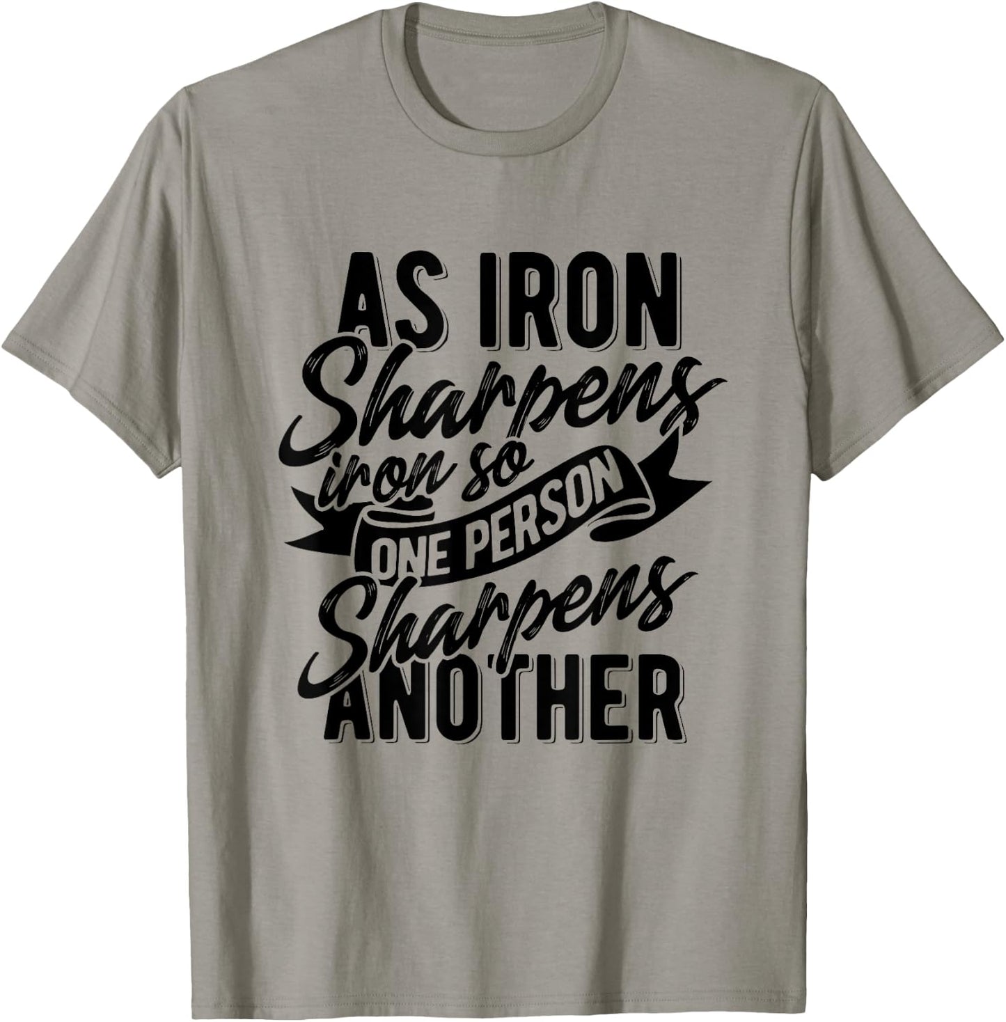 As Iron sharpens iron so one Person sharpens another T-Shirt - T-Shirt | Sand