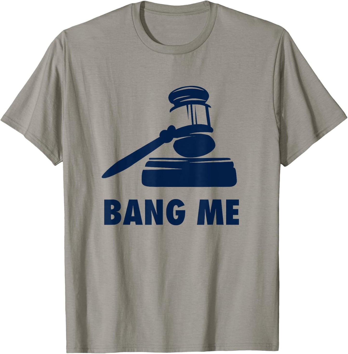 Gavel Judge lawyer law school Bang me Funny T-Shirt - T-Shirt | Sand