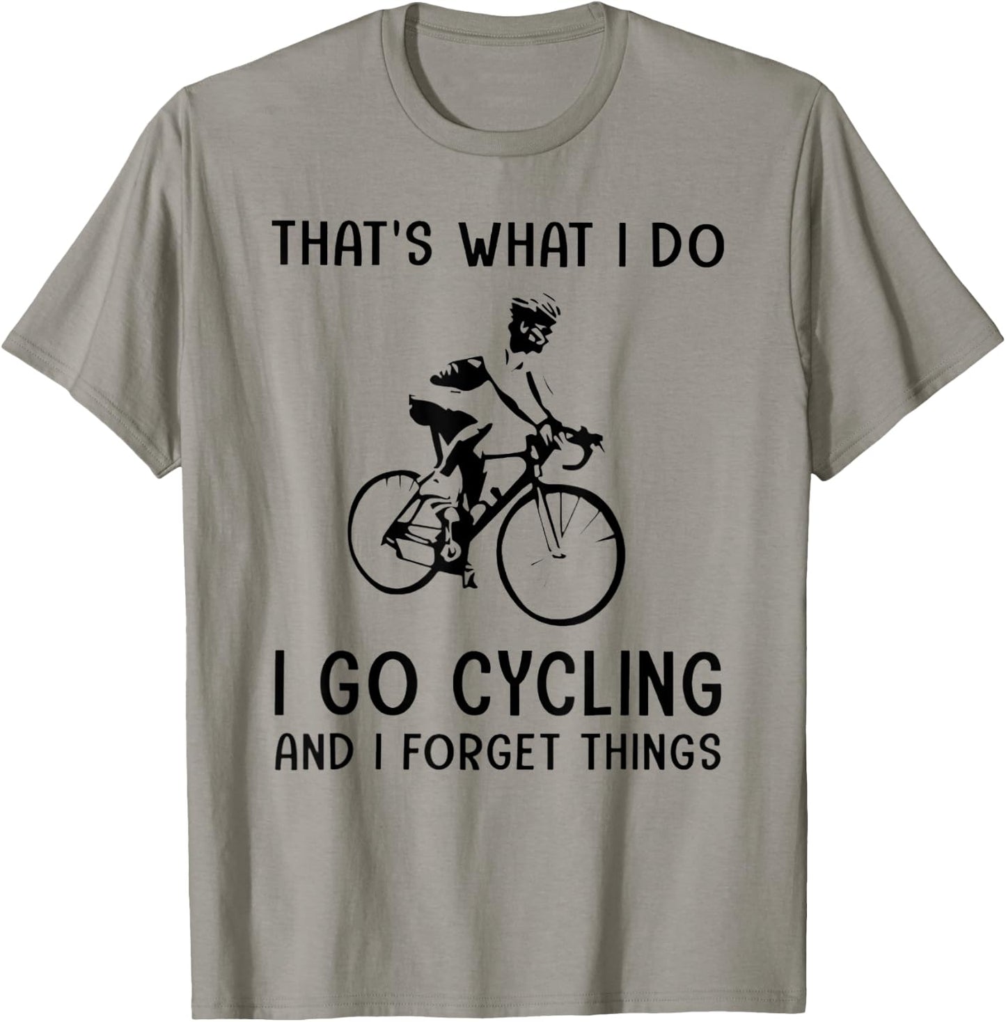 That's What I Do I Go Cycling And I Forget Things T-Shirt - T-Shirt | Sand