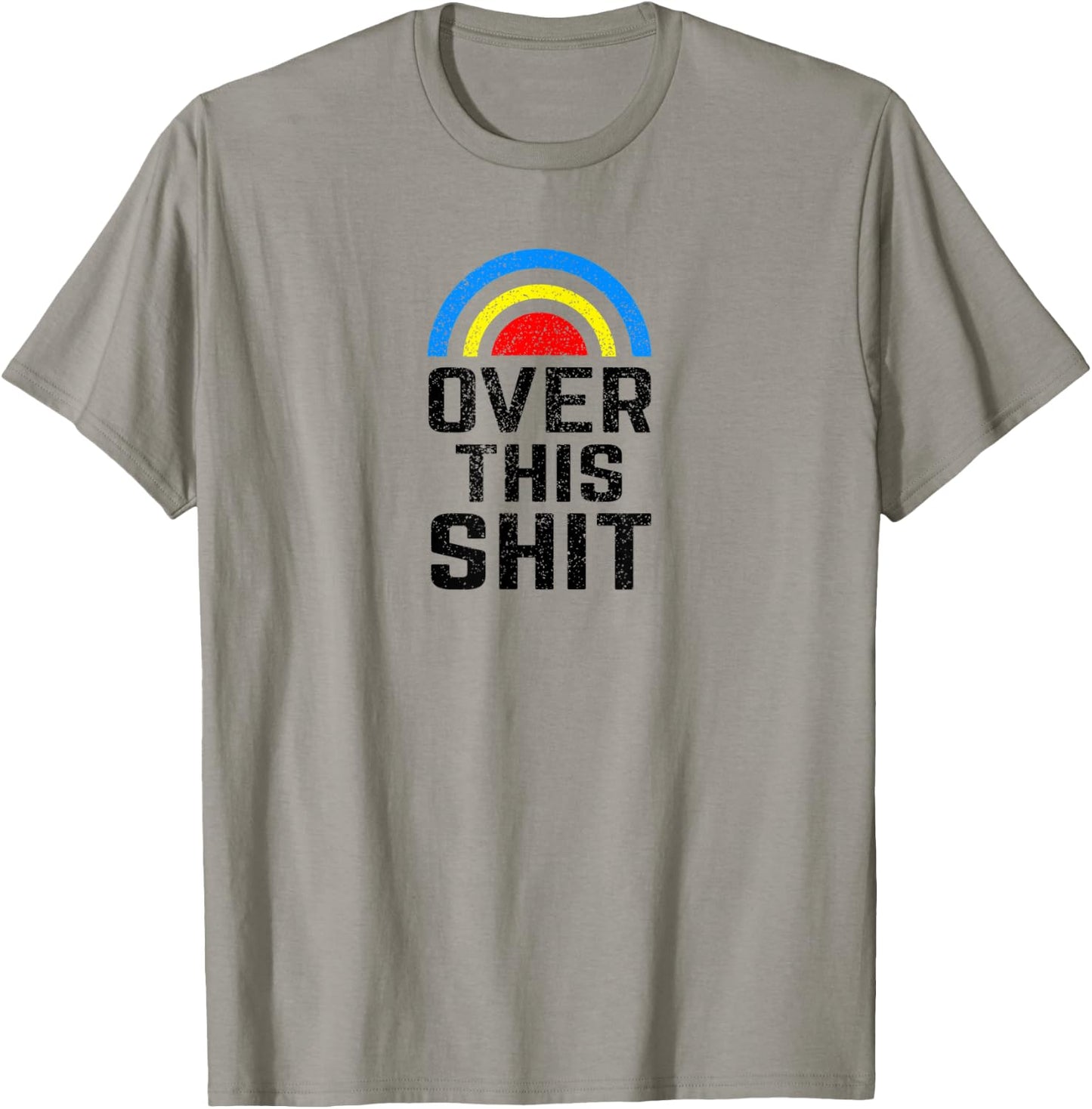 Over this Shit Tired of the Crap Rainbow T-Shirt - T-Shirt | Sand