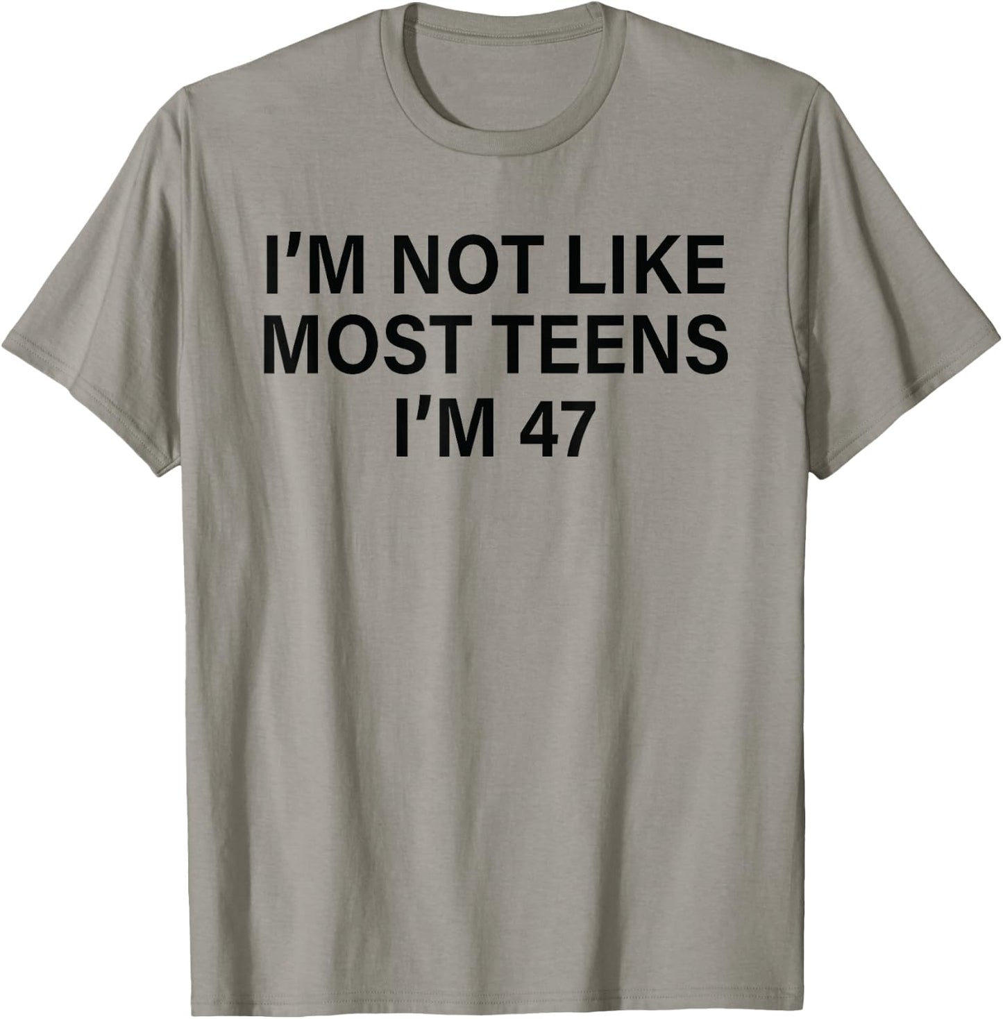 I'm Not Like Most Teens I'm 47 Funny Sarcastic Birthday T-Shirt - T-Shirt | Sand