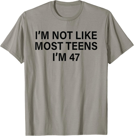 I'm Not Like Most Teens I'm 47 Funny Sarcastic Birthday T-Shirt - T-Shirt | Sand