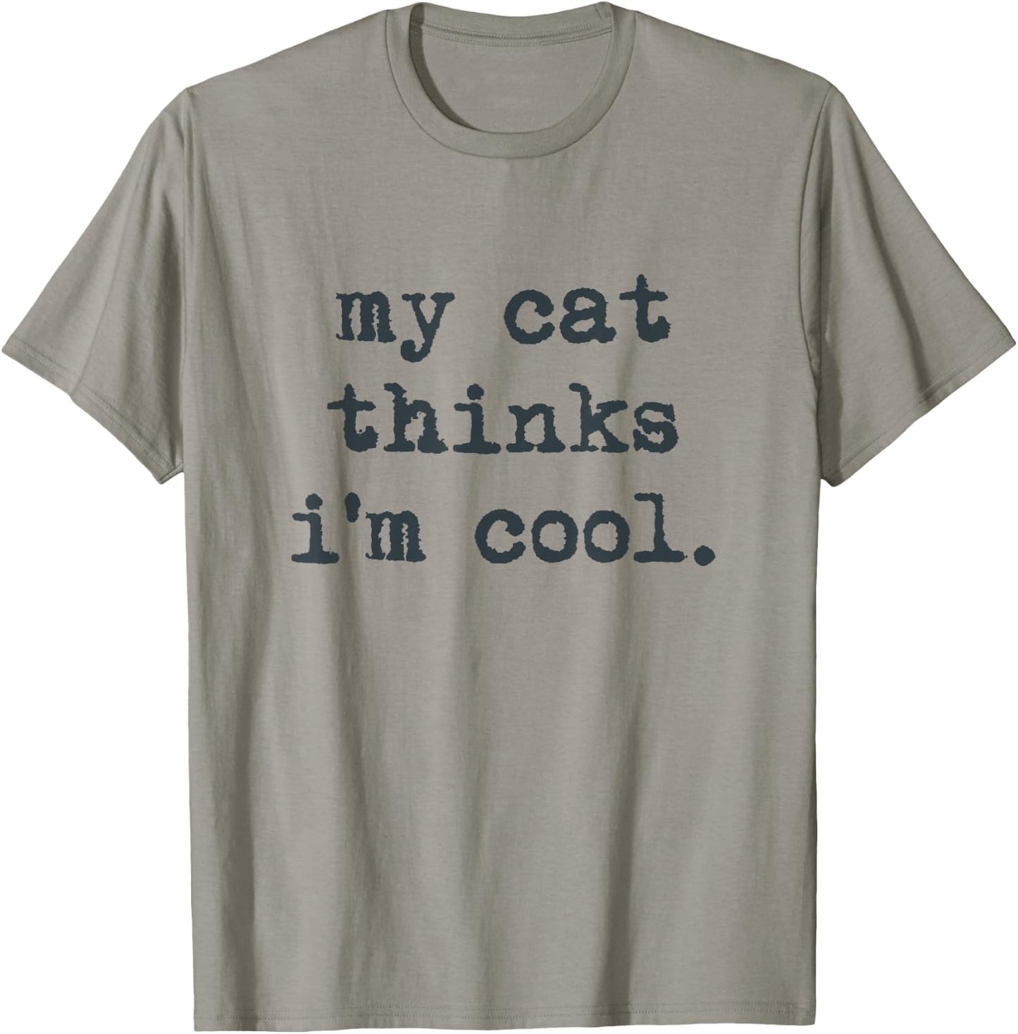 My Cat Think's I'm Cool Funny Cats Gift Men Women T-Shirt - T-Shirt | Sand