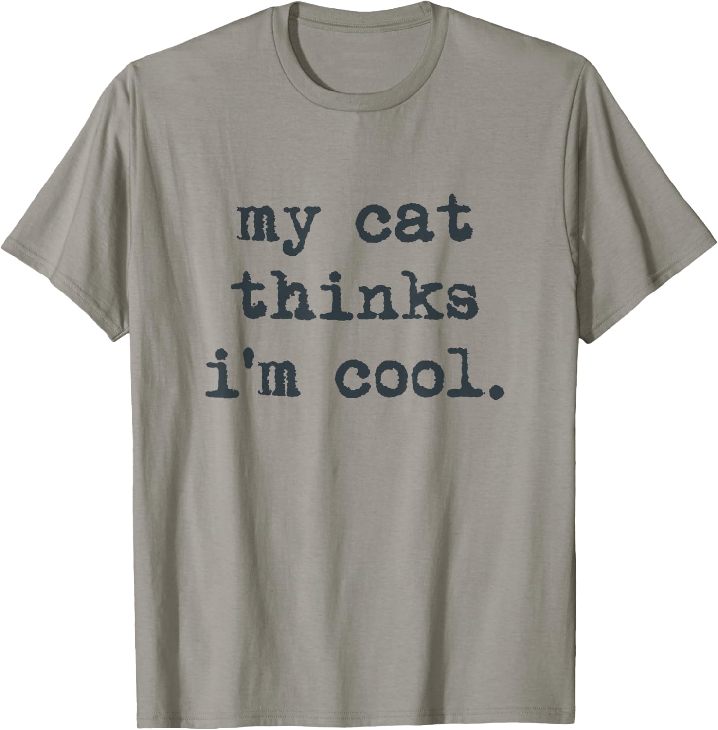 My Cat Think's I'm Cool Funny Cats Gift Men Women T-Shirt - T-Shirt | Sand