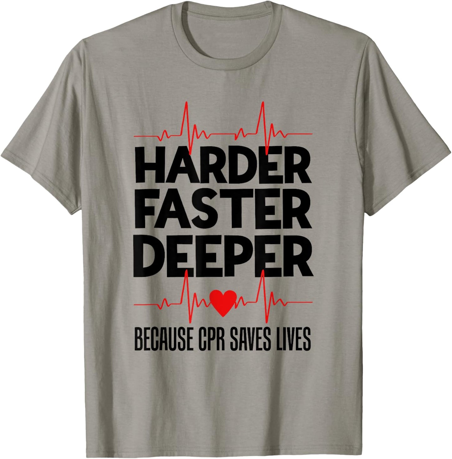 Harder Faster Deeper Because CPR Saves Lives Funny Nurse Ess T-Shirt - T-Shirt | Sand