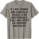 If I Was Skinny And Mentally Stable I'd Be Unstoppable T-Shirt - T-Shirt | Sand