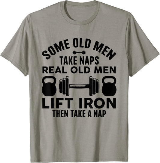 Some Old Men Take Naps Real Old Men Lift Iron Weightlifting T-Shirt - T-Shirt | Sand