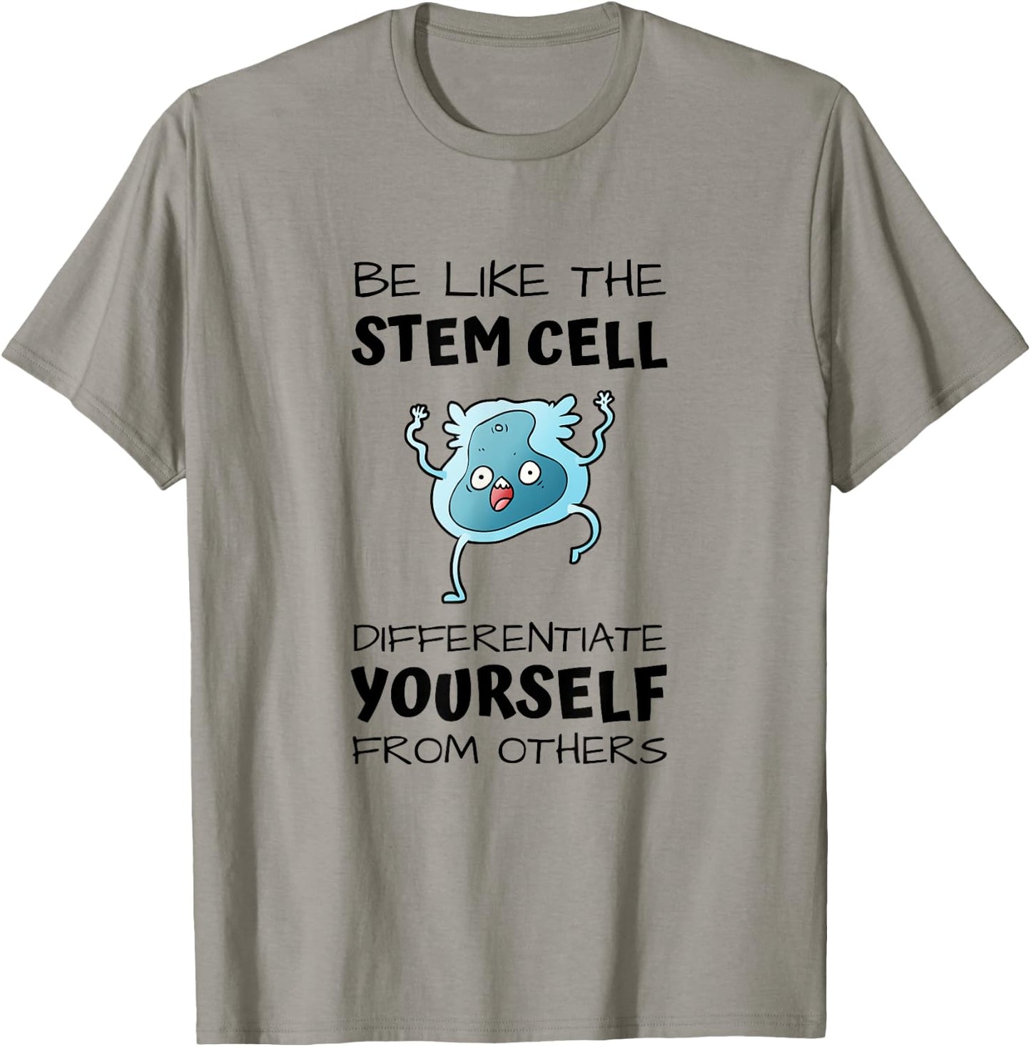 Be like the stem cell, differentiate yourself from others T-Shirt - T-Shirt | Sand