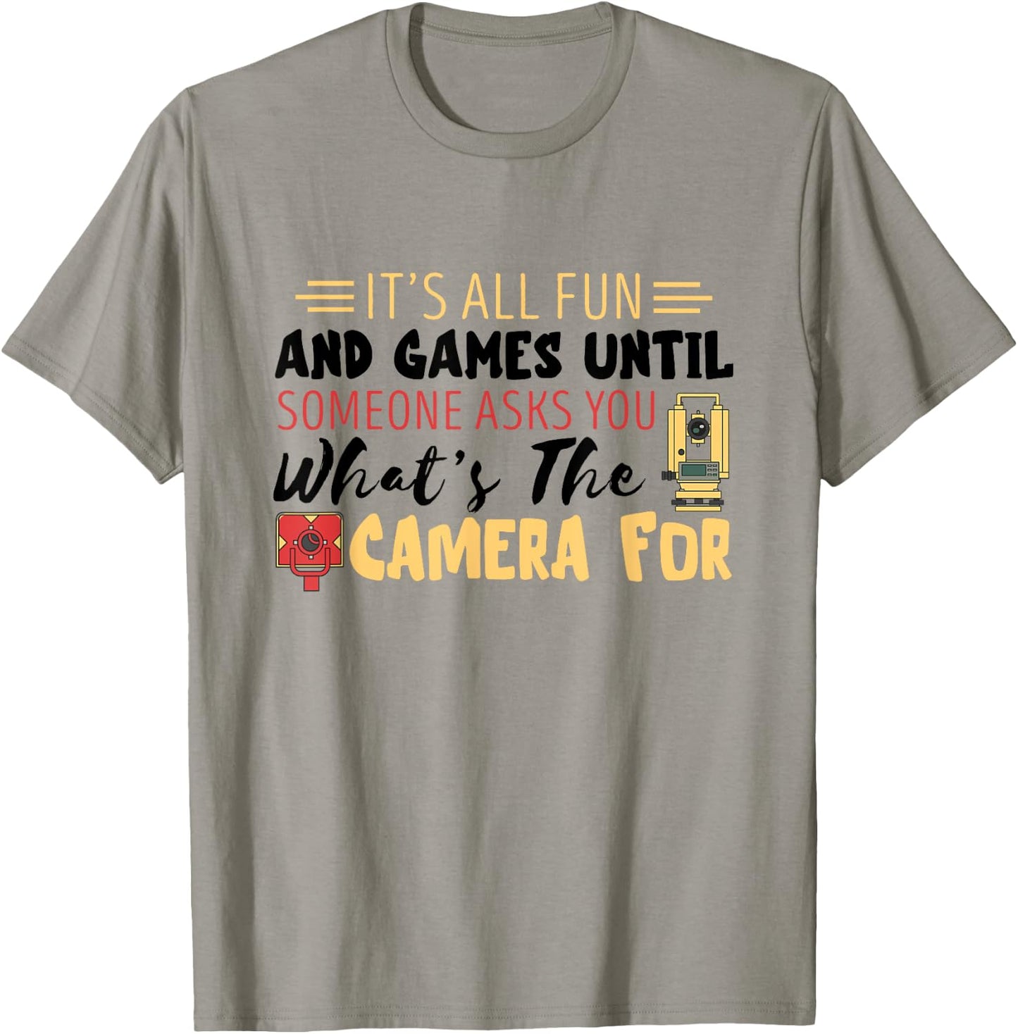 Land Surveyor Fun Land Surveying What's The Camera For T-Shirt - T-Shirt | Sand
