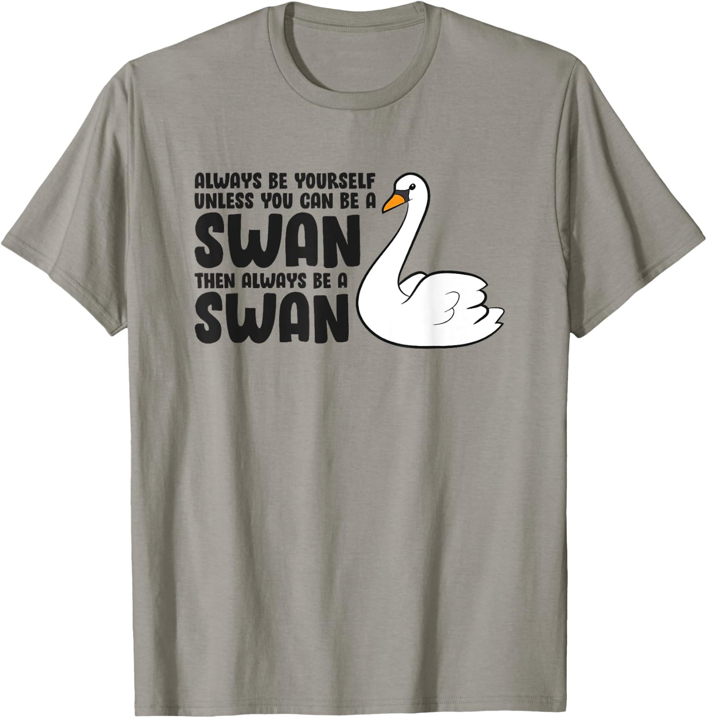 Swan Lovers Always Be Yourself Unless You Can Be A Swan T-Shirt - T-Shirt | Sand
