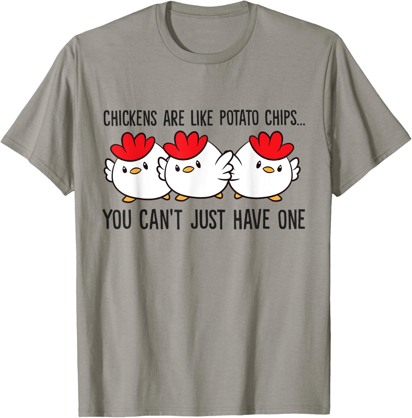 Chickens Are Like Potato Chips You Can't Just Have One T-Shirt - T-Shirt | Sand